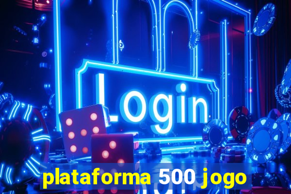 plataforma 500 jogo